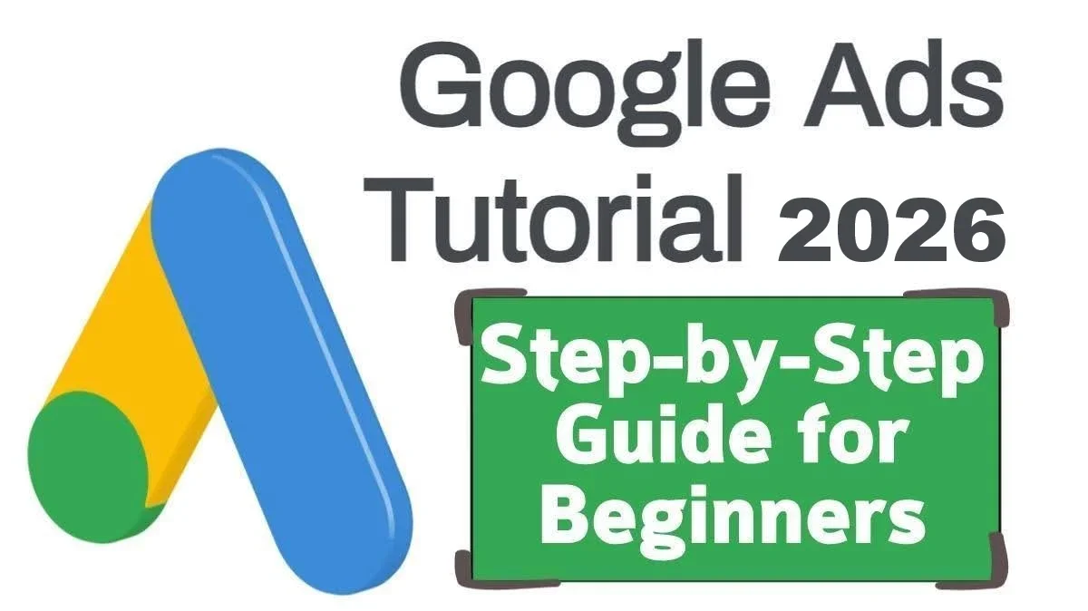 Google Ads Tutorial 2026: Step-by-Step Guide for Beginners - YeezyPay ...